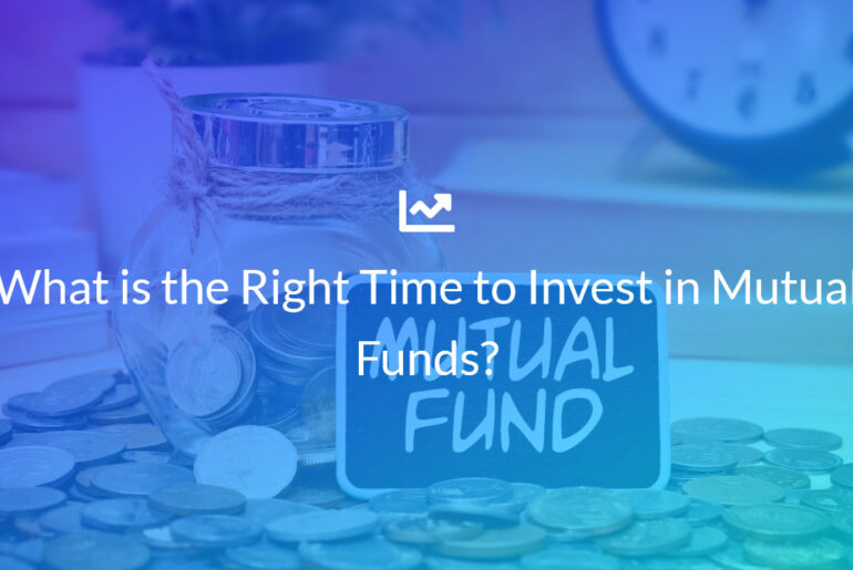 What is the Right Time to Invest in Mutual Funds